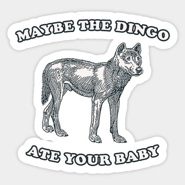 Maybe The Dingo Ate Your Baby Maybe The Dingo Ate Your Baby Sticker